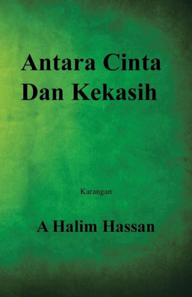 Cover for A. Halim Hassan · Antara Cinta Dan Kekasih (Taschenbuch) [Spanish edition] (2014)