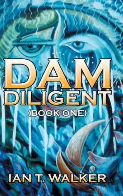 Cover for Ian T Walker · Dam Diligent (Hardcover Book) (2016)