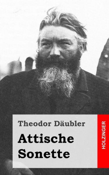 Attische Sonette - Theodor Daubler - Books - Createspace - 9781483939148 - March 26, 2013