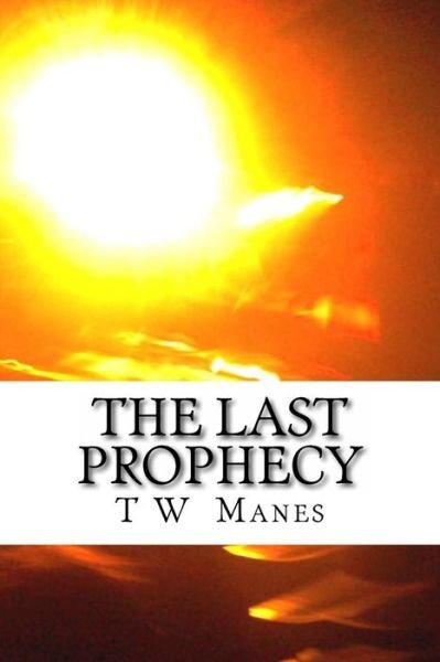 Cover for T W Manes · The Last Prophecy (Paperback Book) (2013)