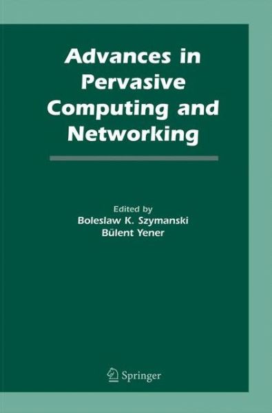 Cover for Boleslaw K Szymanski · Advances in Pervasive Computing and Networking (Paperback Book) [2005 edition] (2014)