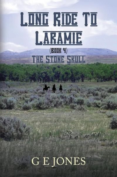 Cover for G E Jones · Long Ride to Laramie (Book 4): the Stone Skull (Taschenbuch) (2013)