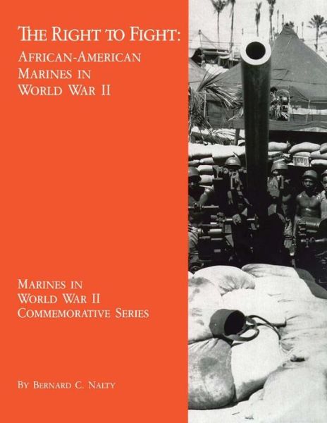 Cover for Bernard C Nalty · The Right to Fight: African-american Marines in World War II (Paperback Book) (2013)