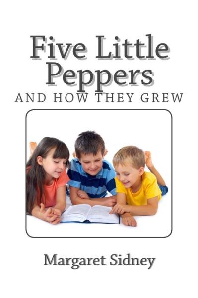 Cover for Margaret Sidney · Five Little Peppers and How They Grew (Pocketbok) (2014)