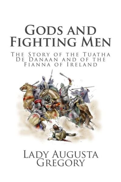 Cover for Lady Augusta Gregory · Gods and Fighting Men: the Story of the Tuatha De Danaan and of the Fianna of Ireland (Paperback Book) (2014)