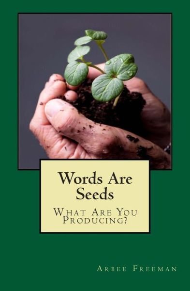 Cover for Arbee Freeman · Words Are Seeds: What Are You Producing? (Pocketbok) (2014)