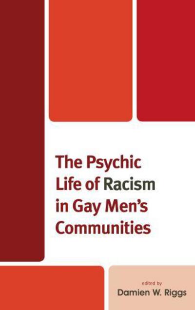 Cover for The Psychic Life of Racism in Gay Men's Communities - Critical Perspectives on the Psychology of Sexuality, Gender, and Queer Studies (Hardcover Book) (2017)