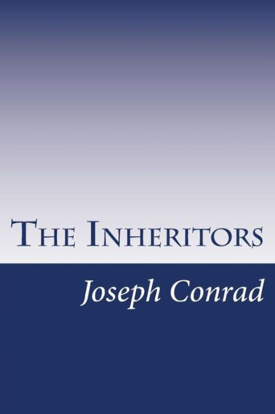 The Inheritors - Joseph Conrad - Kirjat - Createspace - 9781499220148 - tiistai 22. huhtikuuta 2014