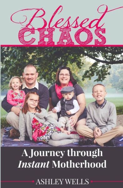 Cover for Ashley Wells · Blessed Chaos: a Journey Through Instant Motherhood (Paperback Book) (2014)