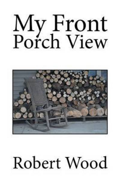 Cover for Robert Wood · My Front Porch View (Paperback Book) (2014)