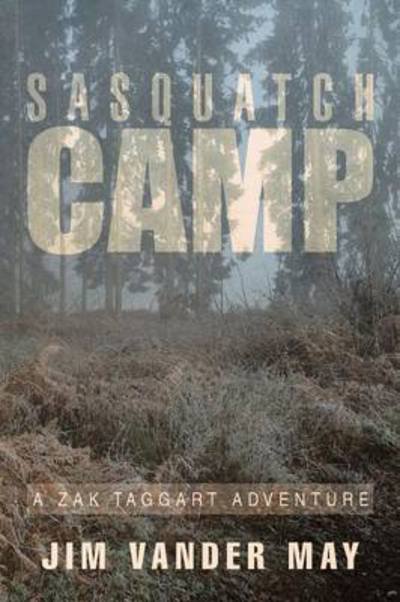 Cover for Jim Vander May · Sasquatch Camp: a Zak Taggart Adventure (Paperback Book) (2015)