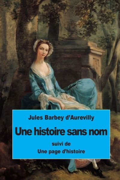 Cover for Juless Barbey D\'aurevilly · Une Histoire Sans Nom: Suivi De Une Page D'histoire (Taschenbuch) (2015)
