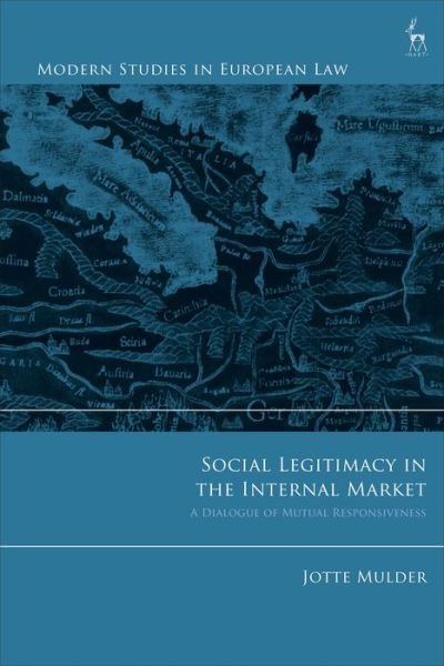 Cover for Mulder, Jotte (University of Utrecht) · Social Legitimacy in the Internal Market: A Dialogue of Mutual Responsiveness - Modern Studies in European Law (Taschenbuch) (2020)
