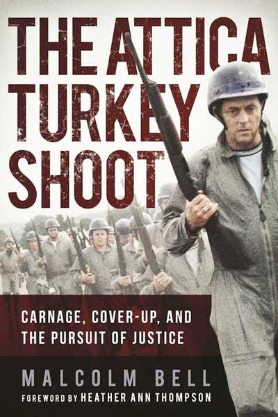 The Attica Turkey Shoot: Carnage, Cover-Up, and the Pursuit of Justice - Malcolm Bell - Livres - Skyhorse Publishing - 9781510716148 - 21 mars 2017