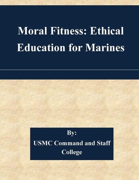 Cover for Usmc Command and Staff College · Moral Fitness: Ethical Education for Marines (Pocketbok) (2015)