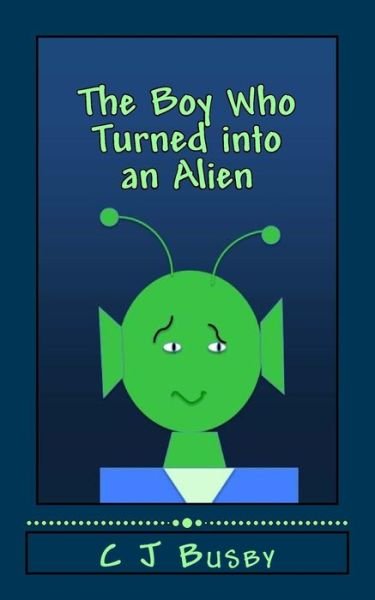 Cover for C J Busby · The Boy Who Turned into an Alien (Paperback Book) (2015)