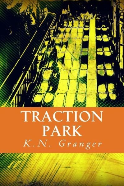 Cover for K N Granger · Traction Park: an Out-loud Text Adventure Game (Paperback Book) (2015)