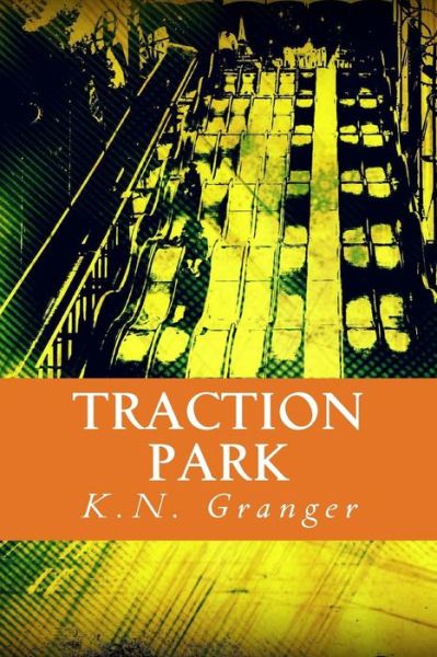 Cover for K N Granger · Traction Park: an Out-loud Text Adventure Game (Taschenbuch) (2015)