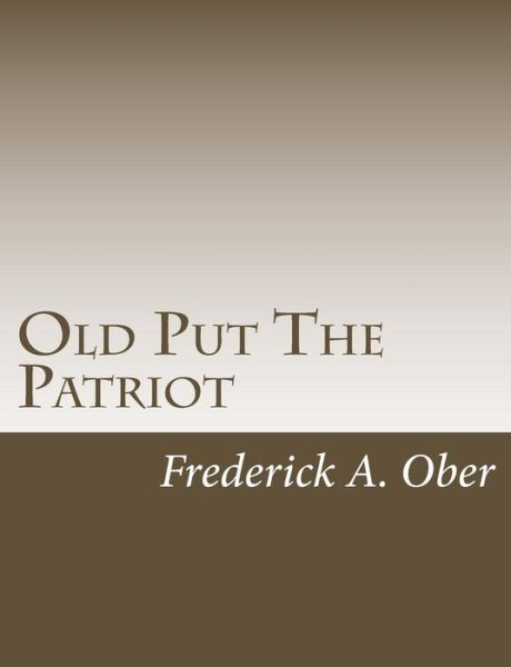 Old Put the Patriot - Frederick a Ober - Livres - Createspace - 9781517126148 - 31 août 2015