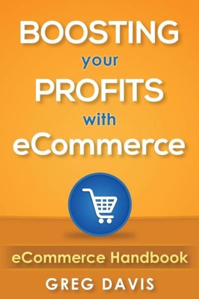 Cover for Greg Davis · Ecommerce Handbook: Boosting Your Profits with Ecommerce (Paperback Book) (2015)