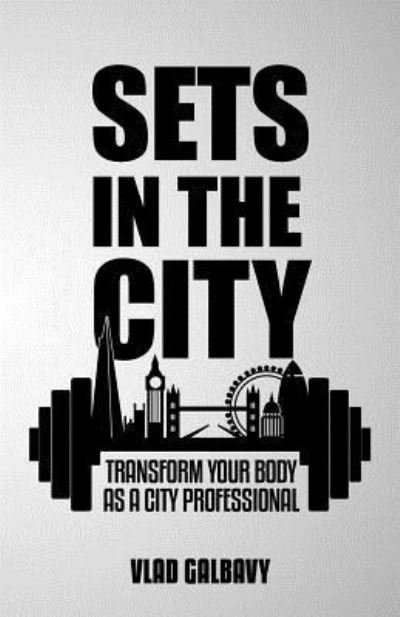Sets In The City - Vlad Galbavy - Books - Createspace Independent Publishing Platf - 9781523350148 - February 4, 2016