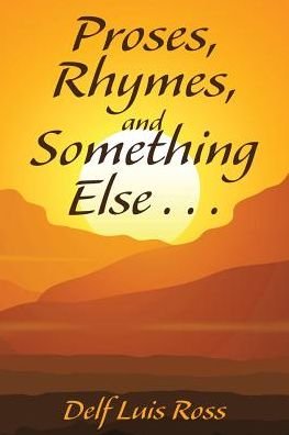 Cover for Delf Luis Ross · Proses, Rhymes, and Something Else . . . (Taschenbuch) (2016)