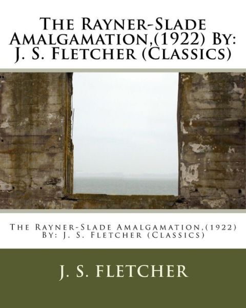 Cover for J S Fletcher · The Rayner-Slade Amalgamation, (1922) By (Paperback Book) (2016)