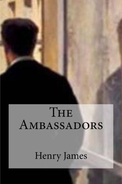 The Ambassadors - Henry James - Books - Createspace Independent Publishing Platf - 9781533164148 - May 9, 2016