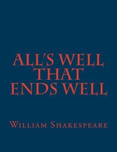 All's Well That Ends Well - William Shakespeare - Bøger - Createspace Independent Publishing Platf - 9781537476148 - 4. september 2016