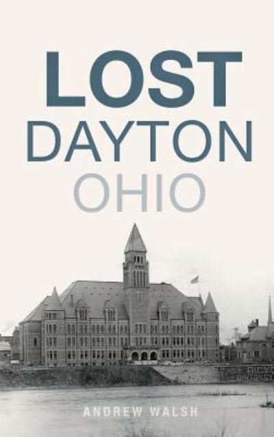 Cover for Andrew Walsh · Lost Dayton, Ohio (Hardcover Book) (2018)