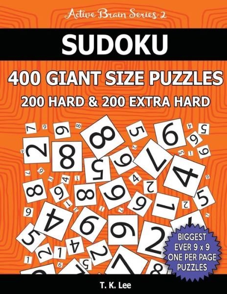 Cover for T K Lee · Sudoku 400 Giant Size Puzzles, 200 Hard and 200 Extra Hard, to Keep Your Brain Active for Hours (Taschenbuch) (2016)