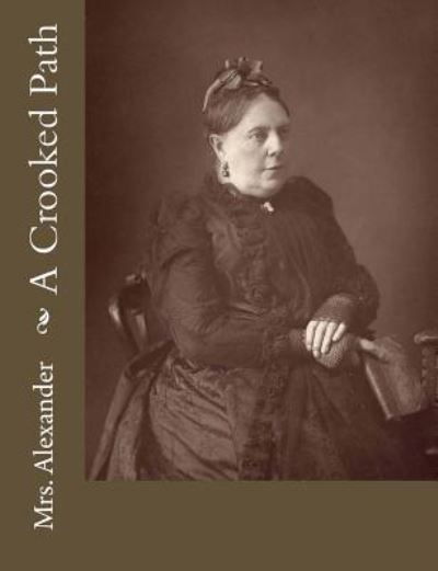 A Crooked Path - Mrs Alexander - Books - Createspace Independent Publishing Platf - 9781540531148 - November 21, 2016