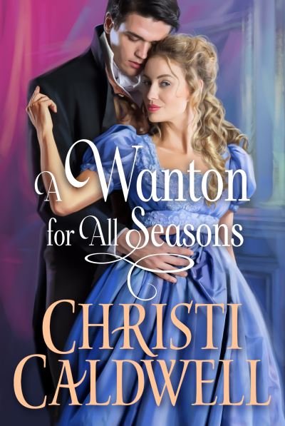 Cover for Christi Caldwell · A Wanton for All Seasons - Wantons of Waverton (Taschenbuch) (2021)