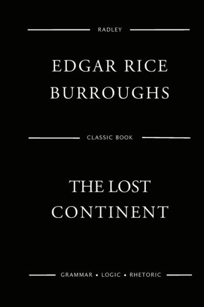 The Lost Continent - Edgar Rice Burroughs - Książki - Createspace Independent Publishing Platf - 9781543163148 - 17 lutego 2017