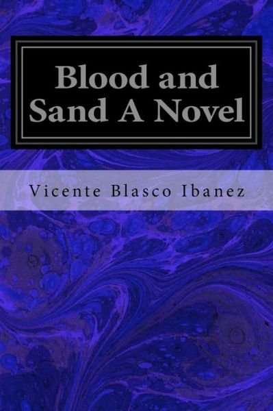 Cover for Vicente Blasco Ibanez · Blood and Sand A Novel (Paperback Book) (2017)