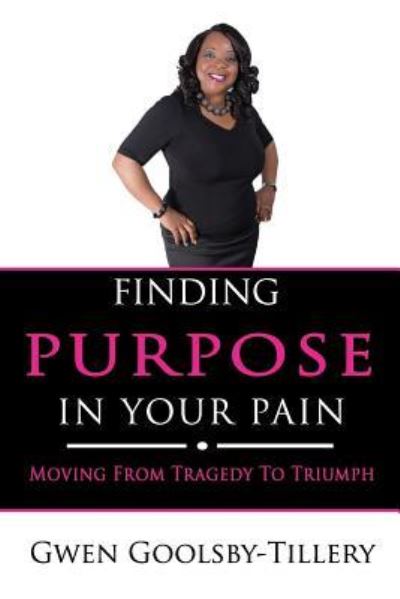 Cover for Gwen Goolsby-Tillery · Finding Purpose In Your Pain (Paperback Book) (2017)