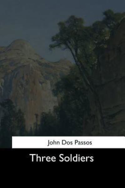 Three Soldiers - John Dos Passos - Böcker - Createspace Independent Publishing Platf - 9781544731148 - 26 mars 2017