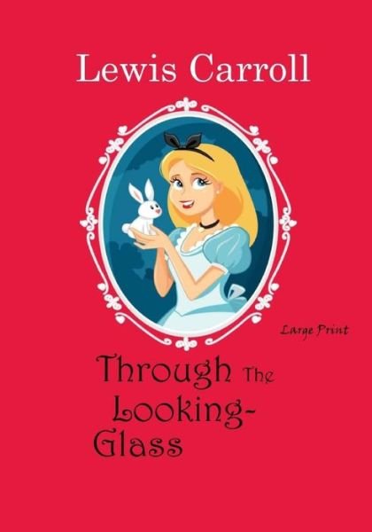 Through the Looking-Glass - Lewis Carroll - Bøger - Createspace Independent Publishing Platf - 9781545594148 - 28. april 2017