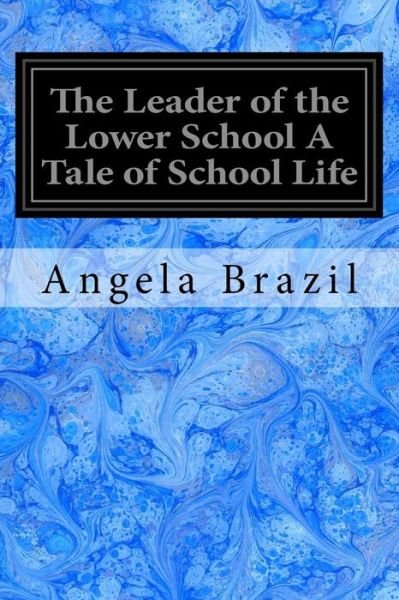 Cover for Angela Brazil · The Leader of the Lower School a Tale of School Life (Paperback Book) (2017)