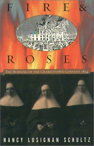 Cover for Nancy Lusignan Schultz · Fire and Roses: the Burning of the Charlestown Convent, 1834 (Taschenbuch) (2002)