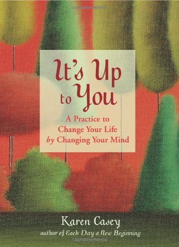 Cover for Karen Casey · It's Up to You: A Practice to Change Your Life by Changing Your Mind (Paperback Book) (2008)
