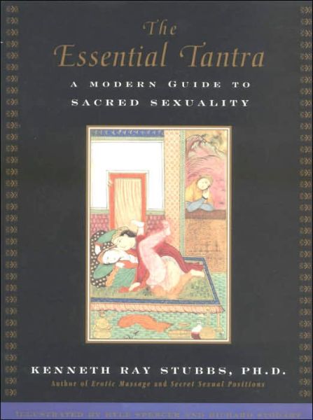 Cover for Stubbs, Kenneth Ray (Kenneth Ray Stubbs) · The Essential Tantra: A Modern Guide to Sacred Sexuality (Paperback Book) (2000)