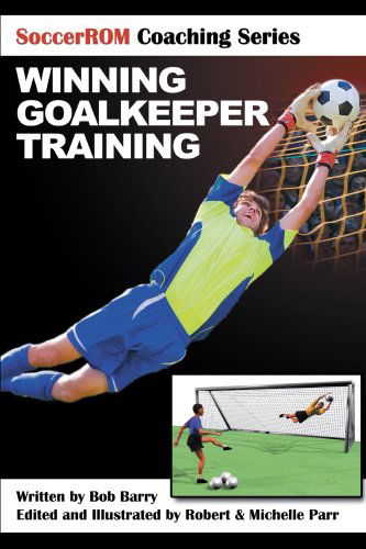 Cover for Bob Barry · Winning Goalkeeper Training (Soccerrom Coaching) (Paperback Book) [First edition] (2008)