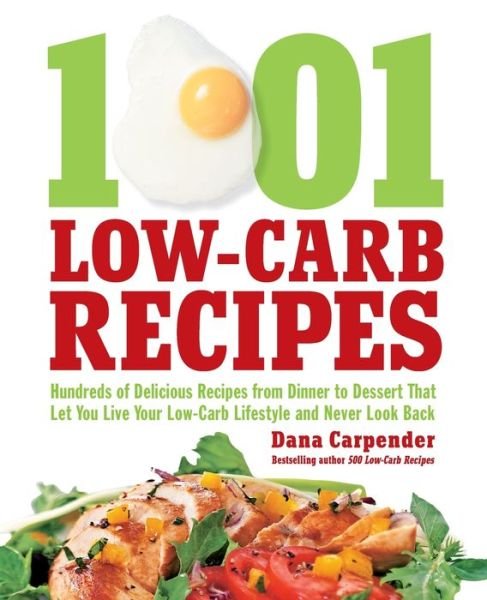 Cover for Dana Carpender · 1,001 Low-Carb Recipes: Hundreds of Delicious Recipes from Dinner to Dessert That Let You Live Your Low-Carb Lifestyle and Never Look Back (Paperback Book) (2010)