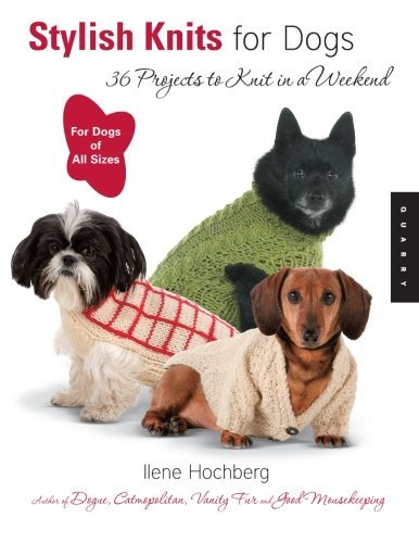 Stylish Knits for Dogs: 36 Projects to Knit in a Weekend - Ilene Hochberg - Książki - Quarry Books - 9781592532148 - 1 lutego 2006