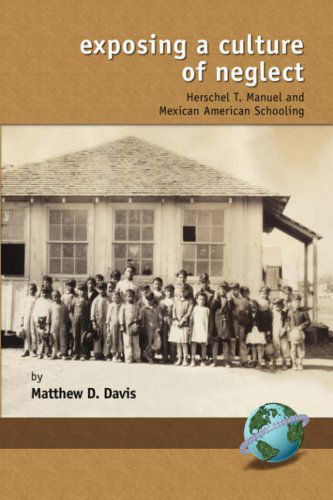 Neglect: Herschel T. Manuel and Mexican American Schooling (Research in Curriculum and Instruction) - Matthew D. Davis - Books - Information Age Publishing - 9781593113148 - September 5, 2000
