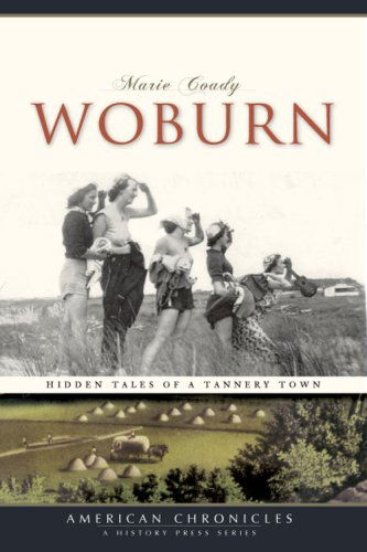 Woburn: Hidden Tales of a Tannery Town (American Chronicles (History Press)) - Marie Coady - Books - The History Press - 9781596295148 - August 1, 2008