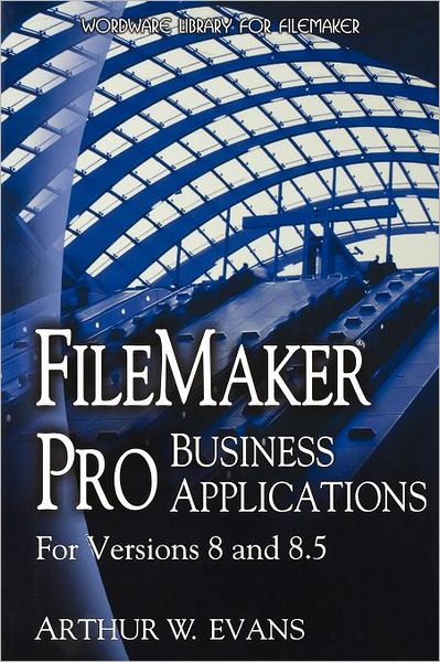 FileMaker Pro Business Applications - For versions 8 and 8.5 - Arthur Evans - Livros - Jones and Bartlett Publishers, Inc - 9781598220148 - 10 de agosto de 2008