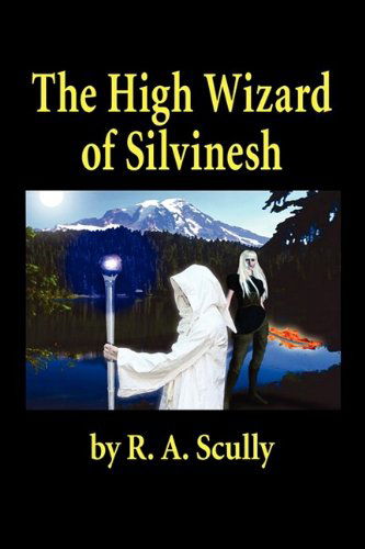 Cover for R. A. Scully · The High Wizard of Silvinesh (Hardcover Book) [1st edition] (2009)