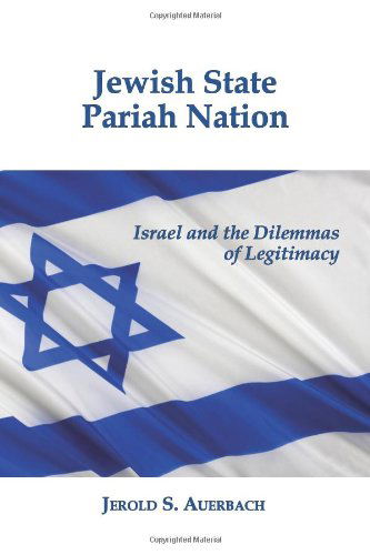 Cover for Jerold S. Auerbach · Jewish State, Pariah Nation: Israel and the Dilemmas of Legitimacy (Paperback Book) (2014)